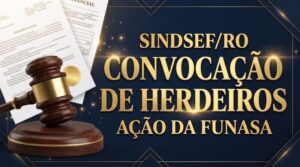 Sindsef/RO convoca herdeiros de servidores da Funasa para habilitação em ação judicial de progressão funcional – Geral